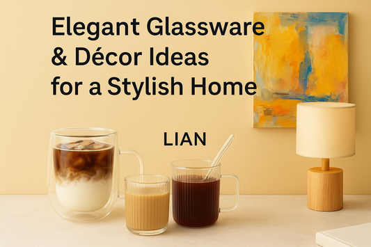  Transform Your Home with Elegant Glassware & Stylish Décor – LIAN’s Premium Collection